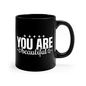 Black Ceramic Mug - 11oz, You Are Beautiful Inspiration Affirmation - 11oz