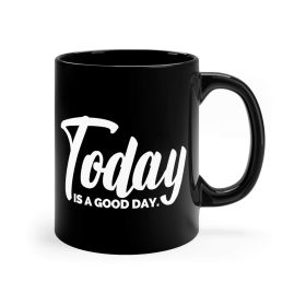 Black Ceramic Mug - 11oz, Today Is a Good Day - 11oz