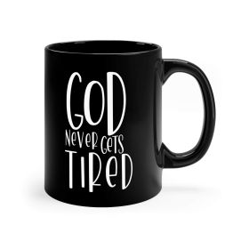 Black Ceramic Mug - 11oz, Say It Soul - God Never Gets Tired - 11oz
