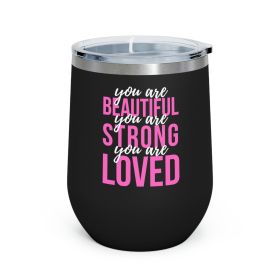 Insulated Tumbler - 12oz, You Are Beautiful Strong Loved Inspiration Affirmation Pink White - Black